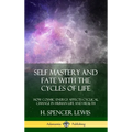 Self Mastery and Fate with the Cycles of Life: How Cosmic Energy Affects Cyclical Change in Human Life and Health (Hardcover)