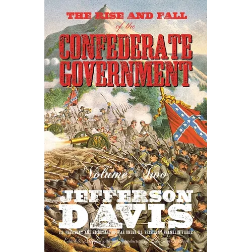 The Rise and Fall of the Confederate Government: Volume Two