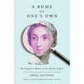 A Rome of One's Own: The Forgotten Women of the Roman Empire