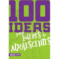100 Ideas Para Líderes de Adolescentes