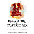 Kama Sutra and Tantric Sex: A 2-in-1 Guide to Better Sex