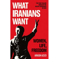 What Iranians Want: Women, Life, Freedom