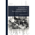 A Course in Experimental Psychology, Part 1