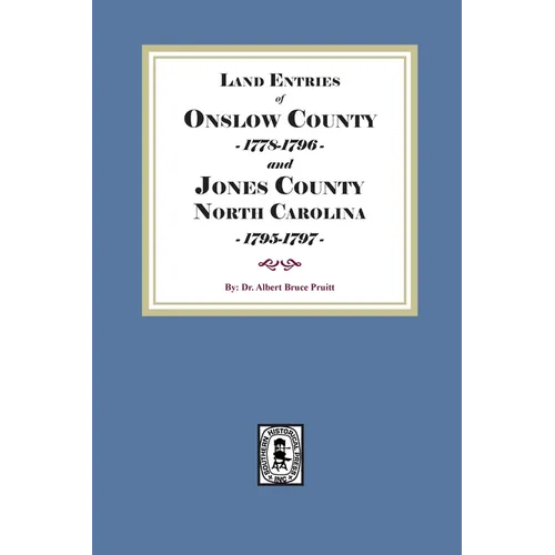 Land Entries of Onslow County, 1778-1796 and Jones County, North Carolina, 1795-1797