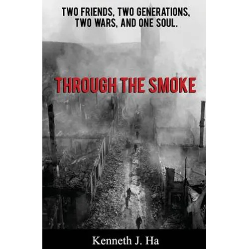 Through the Smoke: Two Friends, Two Generations, Two Wars, and One Soul