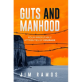 Guts and Manhood: Four Irrefutable Attributes of Courage