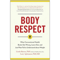 Body Respect: What Conventional Health Books Get Wrong, Leave Out, and Just Plain Fail to Understand about Weight