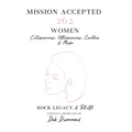 Mission Accepted: 262 Women Entrepreneurs, Ultrapreneurs, Creatives & Media Rock Legacy & Tell All