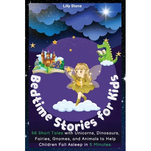 Bedtime Stories for Kids: 56 Short Tales with Unicorns, Dinosaurs, Fairies, Gnomes, and Animals to Help Children Fall Asleep in 5 Minutes. Positive Af