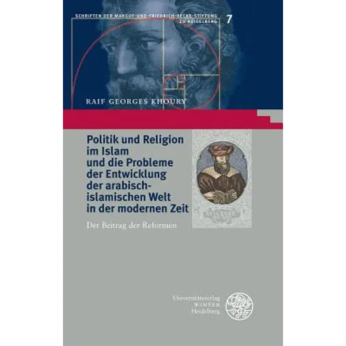 Politik Und Religion Im Islam Und Die Probleme Der Entwicklung Der Arabisch-Islamischen Welt in Der Modernen Zeit: Der Beitrag Der Reformen