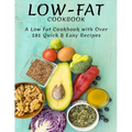 Low-Fat Cookbook: A Low Fat Cookbook With Over 191 Quick & Easy Recipes