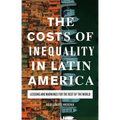 The Costs of Inequality in Latin America: Lessons and Warnings for the Rest of the World