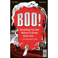 Boo!: Everything You Ever Wanted to Know about Fear (But Were Afraid to Ask)