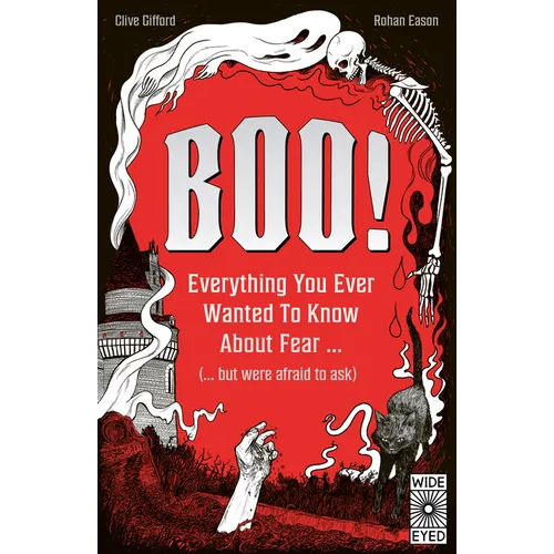 Boo!: Everything You Ever Wanted to Know about Fear (But Were Afraid to Ask)