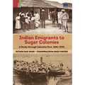 Indian Emigrants to Sugar Colonies: A Study through Kolkata Port, 1842-1900