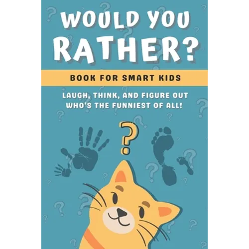 Would You Rather Book for Kids: Challenging, Silly and Hilarious Questions for Kids and Family (Game Book Gift Ideas)