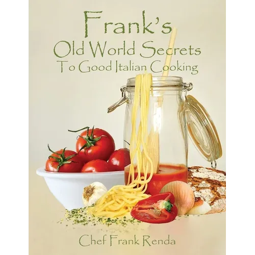 Frank's Old World Secrets To Good Italian Cooking