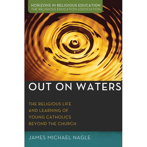 Out on Waters: The Religious Life and Learning of Young Catholics Beyond the Church