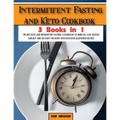Intermittent Fasting and Keto Cookbook: The Best Keto and Intermittent Fasting Cookbook to Burn Fat, Lose Weight Quickly and Detoxify the Body with De