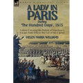 A Lady in Paris During 'The Hundred Days', 1815-Letters Covering the Period of Napoleon's Escape from Elba to the Fall of the Capital