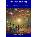 Smart Learning: Techniques for Digital Fluency in the Classroom