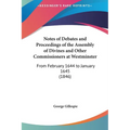 Notes of Debates and Proceedings of the Assembly of Divines and Other Commissioners at Westminster: From February 1644 to January 1645 (1846)