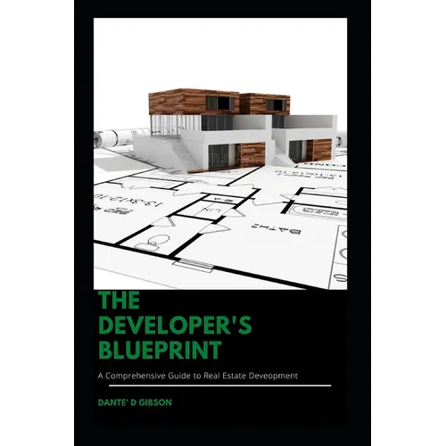 The Developer's Blueprint: A Comprehensive Guide to Real Estate Development