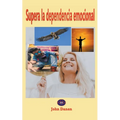 Supera la dependencia emocional