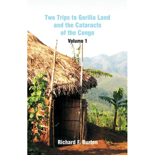 Two Trips to Gorilla Land and the Cataracts of the Congo: Volume 1