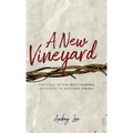 A New Vineyard: The Tale of Unlikely Heroes Destined to Restore Israel