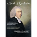 A Spark of Revolution: William Small, Thomas Jefferson and James Watt: the Curious Connection Between the American Revolution and the Industr