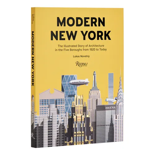 Modern New York: The Illustrated Story of Architecture in the Five Boroughs from 1920 to Present