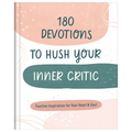 180 Devotions to Hush Your Inner Critic: Positive Inspiration for Your Heart & Soul