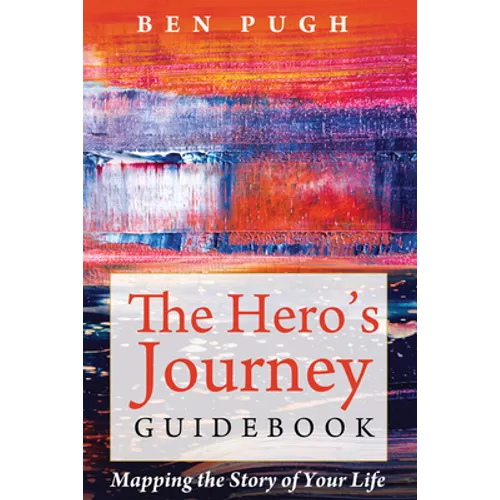 The Hero's Journey Guidebook: Mapping the Story of Your Life
