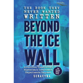 The Book They Never Wanted Written: Beyond the Ice Wall