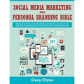 Social Media Marketing and Personal Branding Bible: The Practical Guide to Rapidly Growing your Business and Brand with Marketing and Advertising on F