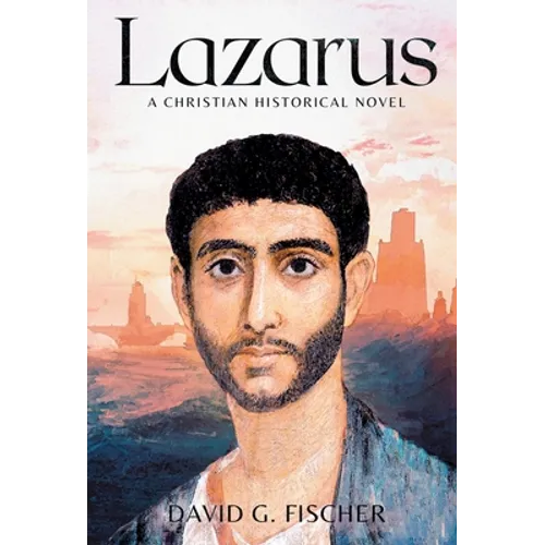Lazarus: A Christian Historical Novel