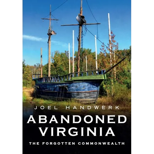 Abandoned Virginia: The Forgotten Commonwealth