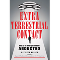 Extraterrestrial Contact: What to Do When You've Been Abducted