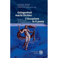 Gelegenheit Macht Dichter. l'Occasione Fa Il Poeta: Bausteine Zu Einer Theorie Des Gelegenheitsgedichts