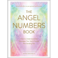 The Angel Numbers Book: How to Understand the Messages Your Spirit Guides Are Sending You