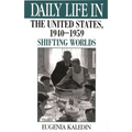 Daily Life in the United States, 1940-1959: Shifting Worlds