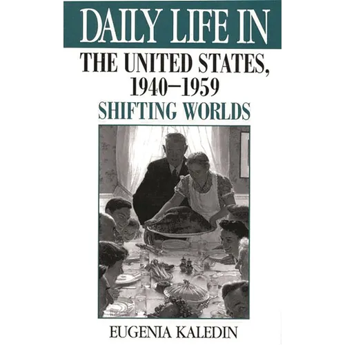 Daily Life in the United States, 1940-1959: Shifting Worlds