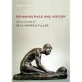 Remaking Race and History: The Sculpture of Meta Warrick Fuller