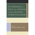 The Message of Paul the Apostle Within Second Temple Judaism
