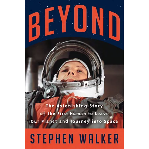 Beyond: The Astonishing Story of the First Human to Leave Our Planet and Journey Into Space