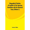 Biographical Sketches of Loyalists of the American Revolution with An Historical Essay: (Volume I)