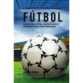 El Programa Completo de Entrenamiento de Fuerza para Futbol: Aumente su resistencia, velocidad, agilidad, y fortaleza, a traves del entrenamiento de f