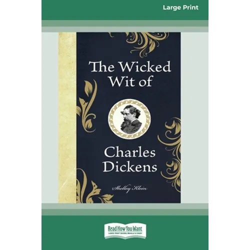 The Wicked Wit of Charles Dickens (16pt Large Print Edition)