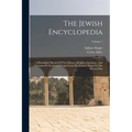 The Jewish Encyclopedia: A Descriptive Record Of The History, Religion, Literature, And Customs Of The Jewish People From The Earliest Times To